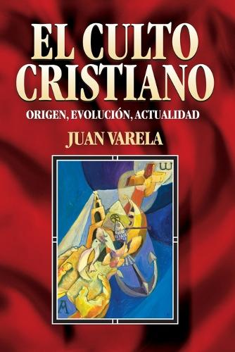 Бумажная книга «El Culto Cristiano: Origen, Evolucion, Actualidad = The Christian Cult», автор Хуан Дж. Варела - фото №1
