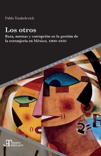 Бумажная книга «Los otros: raza, normas y corrupción en la gestión de la extranjería en México, 1900-1950», автор Пабло Янкелевич - фото №1