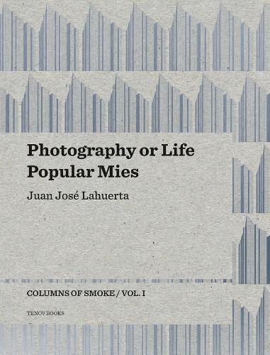 Бумажная книга «Photography or Life / Popular Mies – Columns of Smoke, Volume 1», автор Хуан Хосе Лахуэрта - фото №1