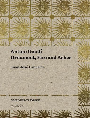 Бумажная книга «Antoni Gaudí – Ornament, Fire and Ashes», авторов Грэм Томсон, Джоана Тейксидор, Хуан Хосе Лахуэрта, Ллоренс Боне - фото №1