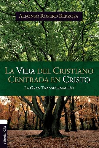 Бумажная книга «La Vida del Cristiano Centrada En Cristo: La Gran Transformaci�n», автор Альфонсо Роперо - фото №1