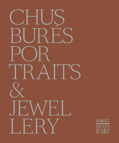 Паперова книга «Chus Bures: Portraits and Jewellery», авторів Альберто Гарсія-Алікс, Андрес Серрано, Антуан Д'Агата, Германо Целант - фото №1