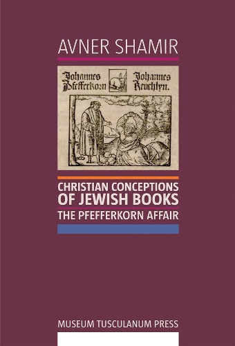 Бумажная книга «Christian Conceptions of Jewish Books: The Pfefferkorn Affair», автор Авнер Шамир - фото №1