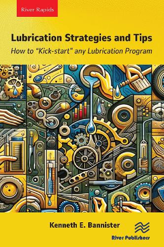 Бумажная книга «Lubrication Strategies and Tips: How to “Kick-start” any Lubrication Program», автор Кеннет Е. Баннистер - фото №1