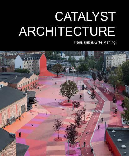 Бумажная книга «Catalyst Architecture», авторов Гитте Марлинг, Ганс Кииб - фото №1