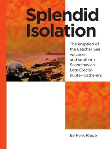 Бумажная книга «Splendid Isolation: The Eruption of the Laacher See Volcano & Southern Scandinavian Late Glacial Hunter-Gatherers», автор Феликс Риде - фото №1