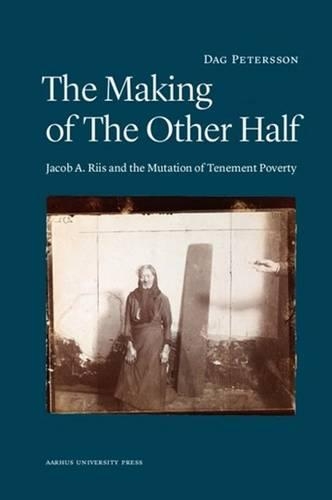 Бумажная книга «Making of the Other Half: Jacob A Riis & the New Image of Tenement Poverty», автор Даг Петерссон - фото №1