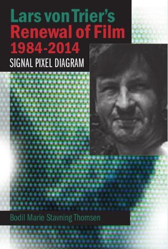 Бумажная книга «Lars von Trier's Renewal of Film 1984-2014: Signal, Pixel, Diagram», автор Бодил Мари Ставнинг Томсен - фото №1