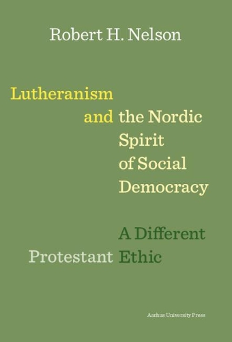 Бумажная книга «Lutheranism and the Nordic Spirit of Social Democracy: A Different Protestant Ethic», автор Роберт Х. Нельсон - фото №1