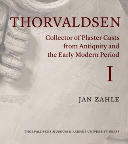 Бумажная книга «Thorvaldsen: Collector of Plaster Casts from Antiquity and the Early Modern Period», автор Ян Захле - фото №1
