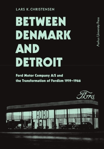 Бумажная книга «Between Denmark and Detroit: Ford Motor Company A/S and the Transformation of Fordism 1919–1966», автор Ларс К. Кристенсен - фото №1