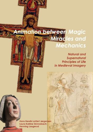 Бумажная книга «Animation between Magic, Miracles and Mechanics: Natural and Supernatural Principles of Life in Medieval Imagery», авторов Ханс Хенрик Лохферт Йоргенсен, Хеннинг Лаугеруд, Лаура Катрин Скиннебах - фото №1
