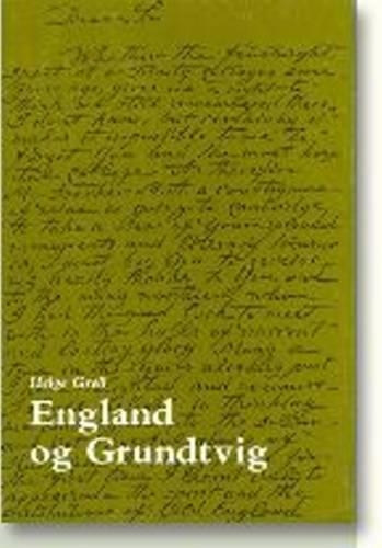 Бумажная книга «England og Grundtvig: Grundtvigs møde med England og dets betydning for hans forfatterskab», автор Хельге Грелль - фото №1