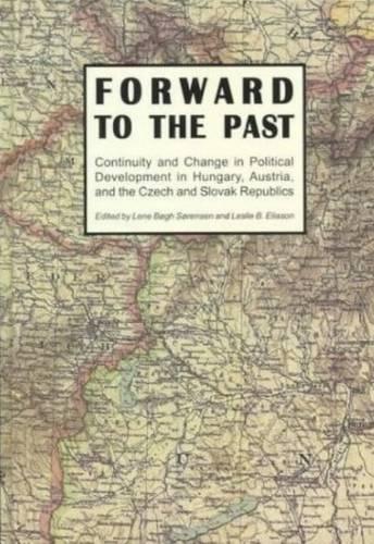 Бумажная книга «Forward to the Past: Continuity & Change in Political Development in Hungary, Austria, & the Czech & Slovak Republics», авторов Лене Бёг Сёренсен, Лесли К Элиасон - фото №1