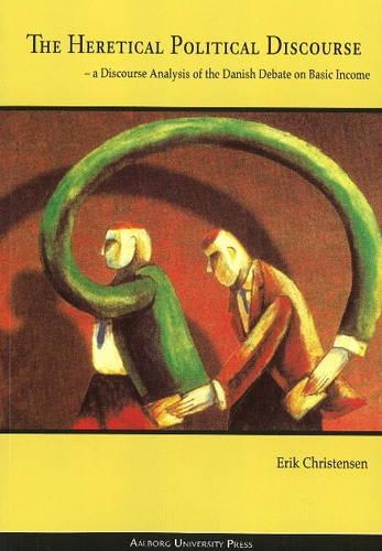 Бумажная книга «Heretical Political Discourse: A Discourse Analysis of the Danish Debate on Basic Income», автор Эрик Кристенсен - фото №1