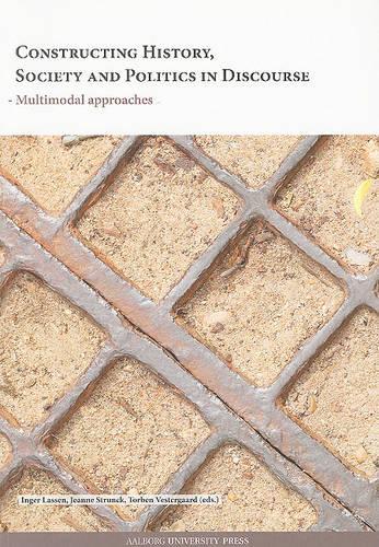 Бумажная книга «Constructing History, Society & Politics in Discourse: Multimodal Approaches», авторов Ингер Лассен, Жанна Струнк - фото №1