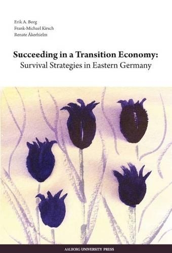 Бумажная книга «Succeeding in a Transition Economy: Survival Strategies in Eastern Germany», авторов Эрик А. Борг, Фрэнк-Майкл Кирш, Рената Акерхильм - фото №1