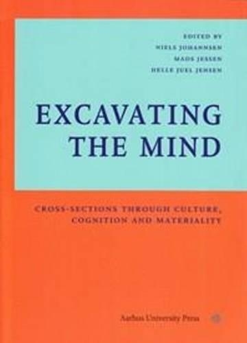 Бумажная книга «Excavating The Mind: Cross-Sections Through Culture, Cognition & Materiality», авторов Хелле Юэль Йенсен, Мадс Калер Холст, Нильс Н. Йохансен - фото №1