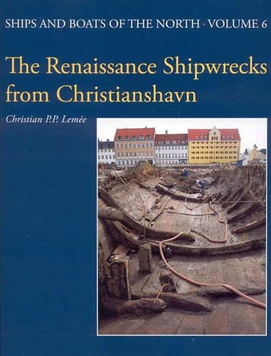 Бумажная книга «The Renaissance Shipwrecks from Christianshavn: An Archaeological and Architectural Study of Large Carvel Vessels in Danish Water, 1580-1640», автор Кристиан П. П. Леми - фото №1