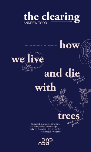 Бумажная книга «The Clearing: How We Live And Die With Trees», автор Эндрю Тодд - фото №1