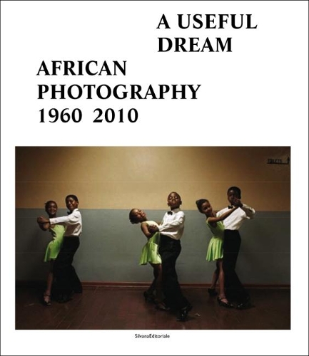 Бумажная книга «A Useful Dream: African Photography 1960-2010», автор Сильвана Эдитореале - фото №1