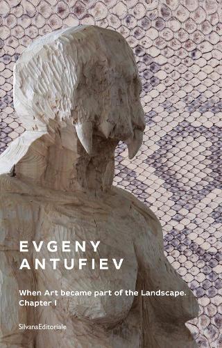 Бумажная книга «Evgeny Antufiev : When Art Became Part of the Landscape», авторов Франческа Спатафора, Марина Даччи - фото №1