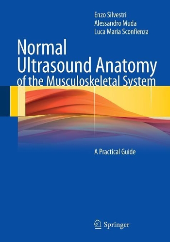 Бумажная книга «Normal Ultrasound Anatomy of the Musculoskeletal System: A Practical Guide», авторов Алессандро Муда, Энцо Сильвестри - фото №1
