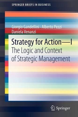 Бумажная книга «Strategy for Action – I: The Logic and Context of Strategic Management», авторов Даниэла Венанци, Джорджио Ганделлини, Альберто Пецци - фото №1