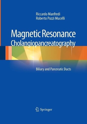 Паперова книга «Magnetic Resonance Cholangiopancreatography (MRCP): Biliary and Pancreatic Ducts», авторів Ріккардо Манфреді, Роберто Поцці Мучеллі - фото №1