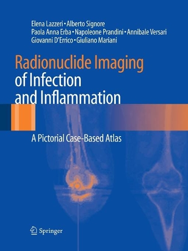 Бумажная книга «Radionuclide Imaging of Infection and Inflammation: A Pictorial Case-Based Atlas», авторов Альберто Синьоре, Аннибале Версари, Елена Лаццери, Джованни Д'Эррико, Джулиано Мариани, Наполеоне Прандини, Паола Анна Эрба - фото №1