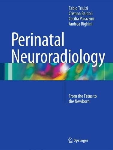 Бумажная книга «Perinatal Neuroradiology: From the Fetus to the Newborn», авторов Андреа Ригини, Сесилия Параццини, Кристина Балдоли, Фабио Триульци - фото №1