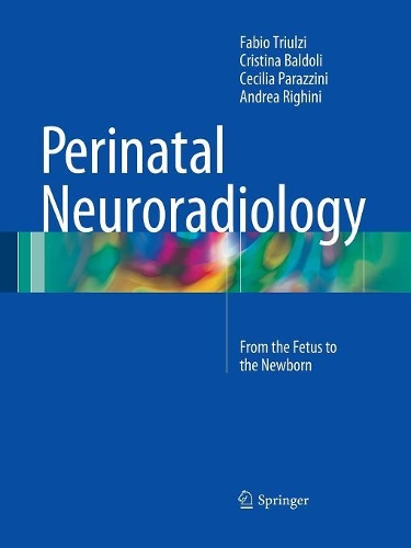 Бумажная книга «Perinatal Neuroradiology: From the Fetus to the Newborn», авторов Андреа Ригини, Сесилия Параццини, Кристина Балдоли, Фабио Триульци - фото №1