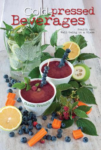 Паперова книга «Cold-Pressed Beverages: Health and Well-Being in a Glass», автор Чінція Тренчі - фото №1