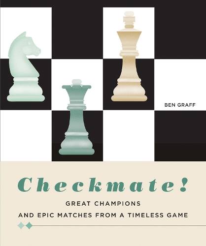 Бумажная книга «Checkmate!: Great Champions and Epic Matches From A Timeless Game», автор Бен Графф - фото №1