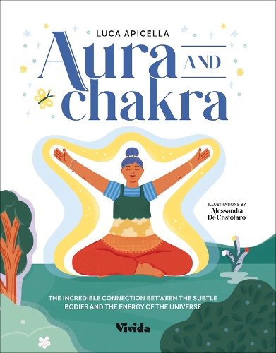 Бумажная книга «Aura and Chakra: The Incredible Connection Between the Subtle Bodies and the Energy of the Universe», автор Лука Апичелла - фото №1