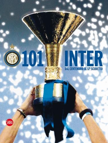 Паперова книга «101 Inter (Italian edition): Dal Centenario al 17o scudetto», авторів Роберто Скарпіні, Сюзанна Вермелінгер - фото №1