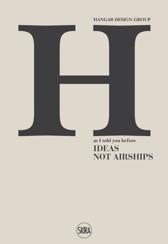 Бумажная книга «H: Hangar Design Group: as I told you before IDEAS NOT AIRSHIPS», автор Hangar Design Group - фото №1