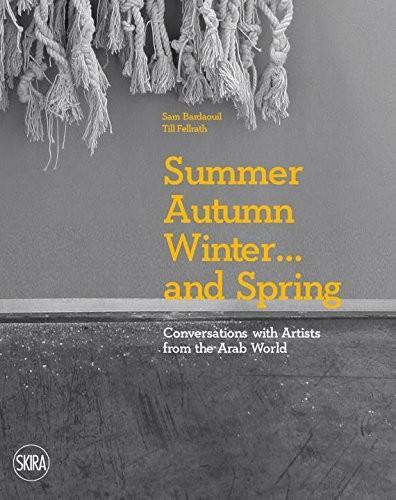 Бумажная книга «Summer Autumn Winter … and Spring: Conversations with Artists from the Arab World», авторов Сэм Бардауил, Тилль Феллрат - фото №1