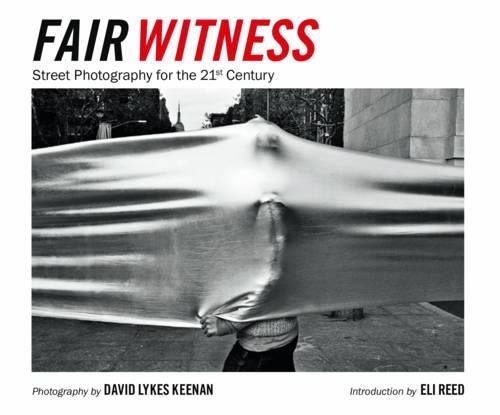 Паперова книга «Fair Witness: Street Photography for the 21st Century», авторів Девід Лайкс Кінан, Елі Рід - фото №1