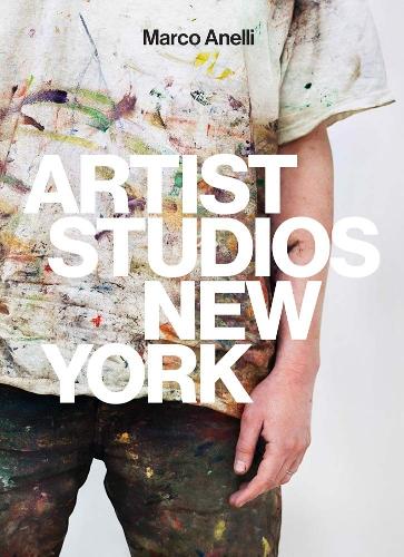 Бумажная книга «Marco Anelli: Artist Studios New York», автор Марко Анелли - фото №1