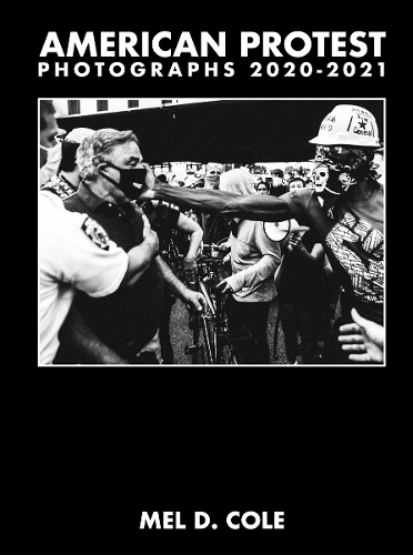 Бумажная книга «Mel D. Cole: American Protest. Photographs 2020-2021», автор Мел Д. Коул - фото №1