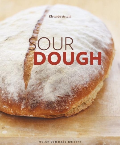 Бумажная книга «Sourdough: A Complete Guide and Recipe Book», автор Риккардо Астольфи - фото №1
