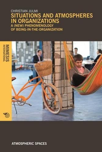 Бумажная книга «Situations and Atmospheres in Organizations: A (new) phenomenology of being-in-the-organization», автор Кристиан Юльми - фото №1