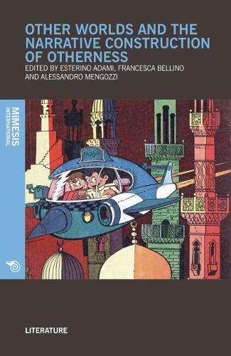 Бумажная книга «Other Worlds and the Narrative Construction of Otherness», авторов Алессандро Менгоцци, Эстерино Адами, Франческа Беллино - фото №1