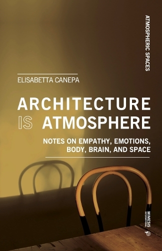Бумажная книга «Architecture is Atmosphere: Notes on Empathy, Emotions, Body, Brain, and Space», автор Элизабетта Канепа - фото №1