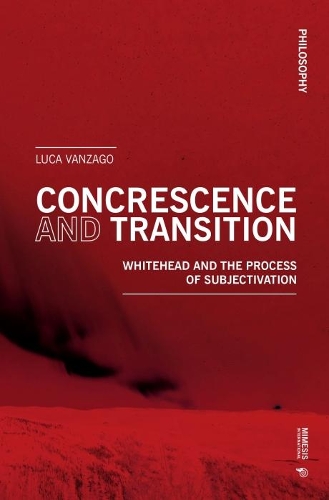Бумажная книга «Concrescence and Transition: Whitehead and the Process of Subjectivation», автор Лука Ванзаго - фото №1