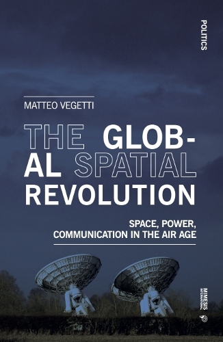 Бумажная книга «The Global Spatial Revolution: Space, Power, Communication in the Air Age», автор Маттео Вегетти - фото №1