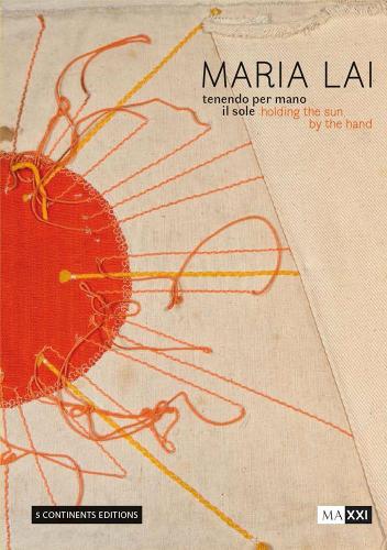 Бумажная книга «Maria Lai. Holding the Sun by the Hand», авторов Антонелла Анедда, Давиде Мариани, Елена Понтигиа, Франко Фаринелли, Мария Аликата - фото №1