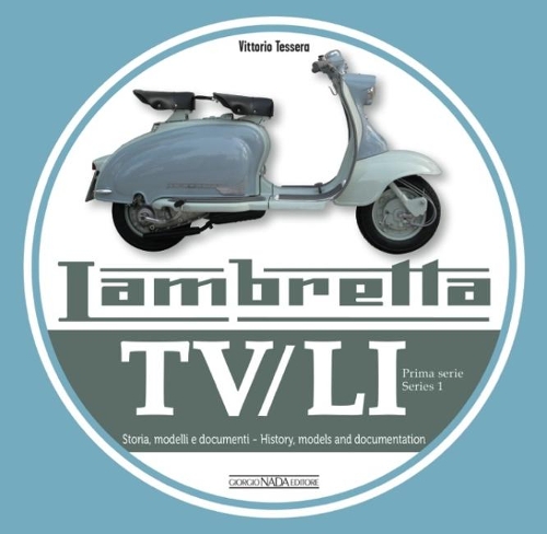 [object Object] «Lambretta TV/Li: Prima Serie - Series I: Storia, Modelli E Documenti/History, Models and Documentation», автор Вітторіо Тессера - фото №1