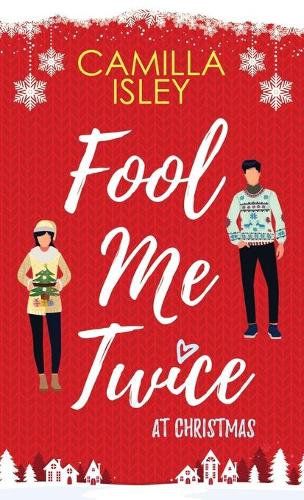Бумажная книга «Fool Me Twice at Christmas: A Fake Relationship, Small Town, Holiday Romantic Comedy», автор Камилла Айсли - фото №1